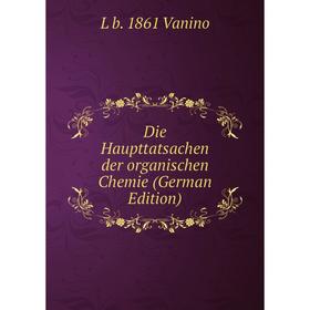 

Книга Die Haupttatsachen der organischen Chemie (German Edition)