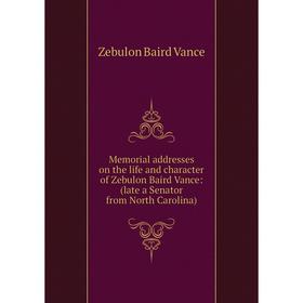 

Книга Memoria l addresses on the life and character of Zebulon Baird Vance: (late a Senator from North Carolina)