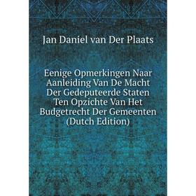 

Книга Eenige Opmerkingen Naar Aanleiding Van De Macht Der Gedeputeerde Staten Ten Opzichte Van Het Budgetrecht Der Gemeenten (Dutch Edition)