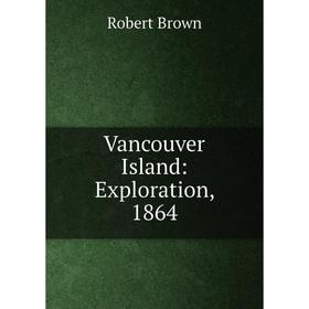 

Книга Vancouver Island: Exploration, 1864