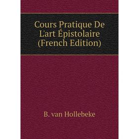 

Книга Cours Pratique De L'art Épistolaire (French Edition)