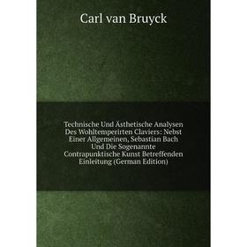 

Книга Technische Und Ästhetische Analysen Des Wohltemperirten Claviers: Nebst Einer Allgemeinen, Sebastian Bach Und Die Sogenannte Contrapunktische Ku