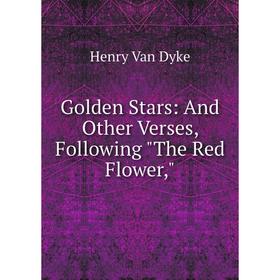 

Книга Golden Stars: And Other Verses, Following The Red Flower