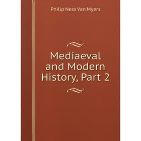 

Книга Mediaeval and Modern History, Part 2
