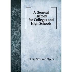 

Книга A General History for Colleges and High Schools
