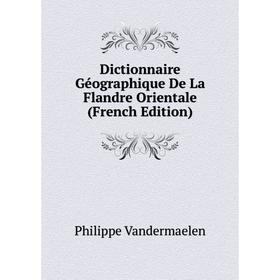 

Книга Dictionnaire Géographique De La Flandre Orientale (French Edition)