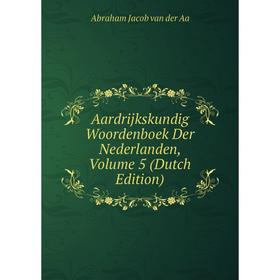 

Книга Aardrijkskundig Woordenboek Der Nederlanden, Volume 5 (Dutch Edition)