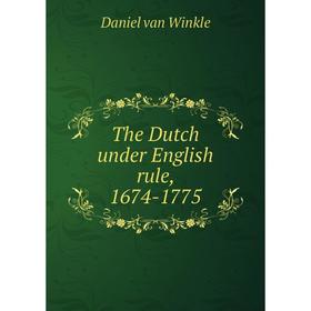 

Книга The Dutch under English rule, 1674-1775