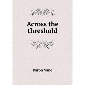 

Книга Across the threshold