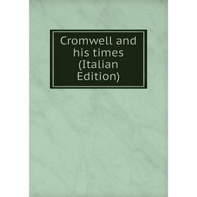 

Книга Cromwell and his times (Italian Edition)