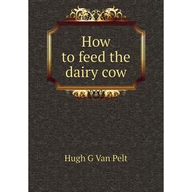 

Книга How to feed the dairy cow