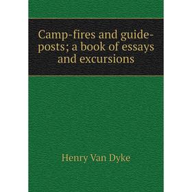 

Книга Camp-fires and guide-posts; a book of essays and excursions