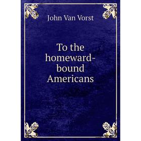 

Книга To the homeward-bound Americans