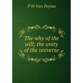 

Книга The why of the will; the unity of the universe