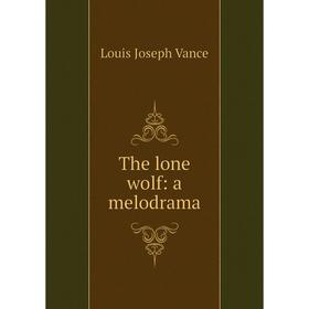 

Книга The lone wolf: a melodrama
