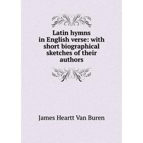 

Книга Latin hymns in English verse: with short biographical sketches of their authors
