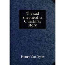 

Книга The sad shepherd; a Christmas story