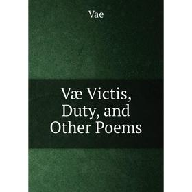 

Книга Væ Victis, Duty, and Other Poems