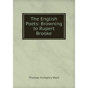 

Книга The English Poets: Browning to Rupert Brooke