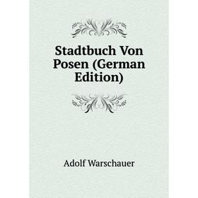 

Книга Stadtbuch Von Posen (German Edition)