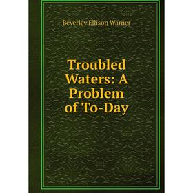 

Книга Troubled Waters: A Problem of To-Day