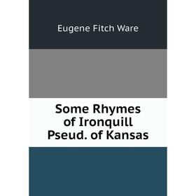 

Книга Some Rhymes of Ironquill Pseud. of Kansas