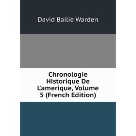 

Книга Chronologie Historique De L'amerique, Volume 5 (French Edition)