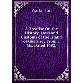

Книга A Treatise On the History, Laws and Customs of the Island of Guernsey From a Ms. Dated 1682.
