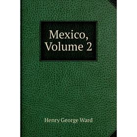 

Книга Mexico, Volume 2