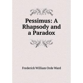 

Книга Pessimus: A Rhapsody and a Paradox