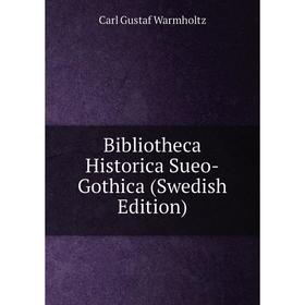 

Книга Bibliotheca Historica Sueo-Gothica (Swedish Edition)