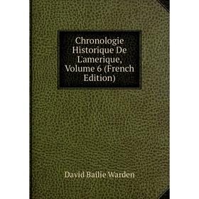 

Книга Chronologie Historique De L'amerique, Volume 6 (French Edition)