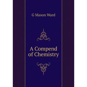 

Книга A Compend of Chemistry