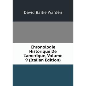 

Книга Chronologie Historique De L'amerique, Volume 9 (Italian Edition)