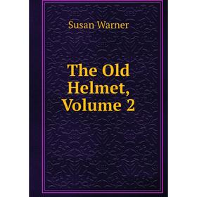 

Книга The Old Helmet, Volume 2