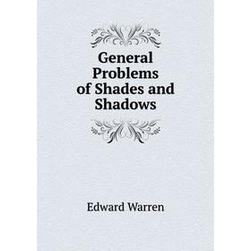 

Книга General Problems of Shades and Shadows