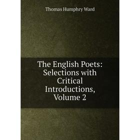

Книга The English Poets: Selections with Critical Introductions, Volume 2