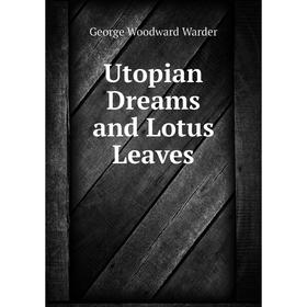 

Книга Utopian Dreams and Lotus Leaves
