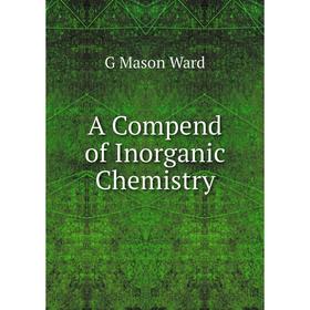 

Книга A Compend of Inorganic Chemistry