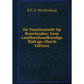 

Книга De Tusschenteelt Op Bouwlanden: Eene Landhuishoudkundige Bijdrage (Dutch Edition)