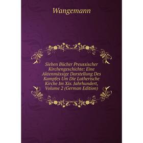 

Книга Sieben Bücher Preussischer Kirchengeschichte: Eine Aktenmässige Darstellung Des Kampfes Um Die Lutherische Kirche Im Xix. Jahrhundert, Volume 2