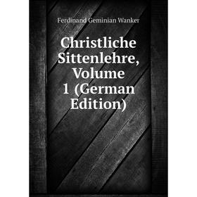 

Книга Christliche Sittenlehre, Volume 1 (German Edition)