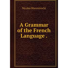 

Книга A Grammar of the French Language.
