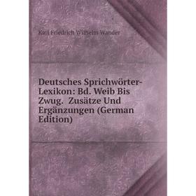 

Книга Deutsches Sprichwörter-Lexikon: Bd. Weib Bis Zwug. Zusätze Und Ergänzungen (German Edition)
