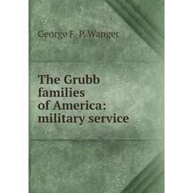 

Книга The Grubb families of America: military service
