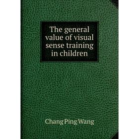 

Книга The general value of visual sense training in children