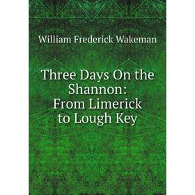 

Книга Three Days On the Shannon: From Limerick to Lough Key