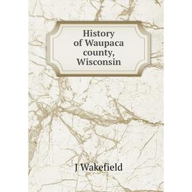 

Книга History of Waupaca county, Wisconsin