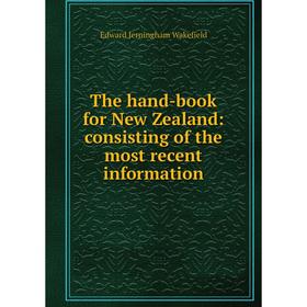 

Книга The hand-book for New Zealand: consisting of the most recent information