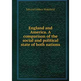 

Книга England and America. A comparison of the social and political state of both nations